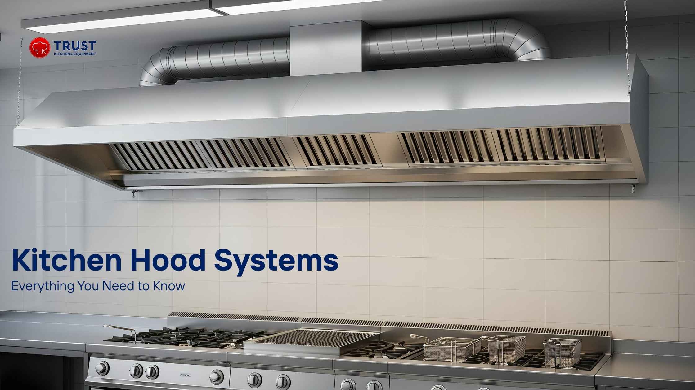 Kitchen Hod System Kitchen hood systems – Everything you need to know - Trust Kitchen